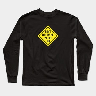 Don't Follow Me, I'm Lost Too Long Sleeve T-Shirt